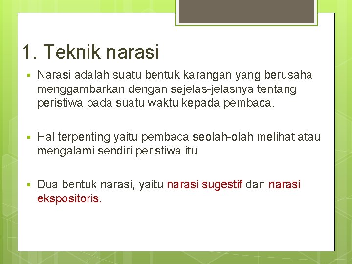 1. Teknik narasi Narasi adalah suatu bentuk karangan yang berusaha menggambarkan dengan sejelas-jelasnya tentang