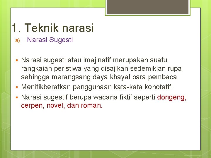 1. Teknik narasi a) Narasi Sugesti Narasi sugesti atau imajinatif merupakan suatu rangkaian peristiwa