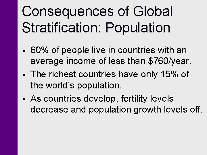 Consequences of Global Stratification: Population § § § 60% of people live in countries