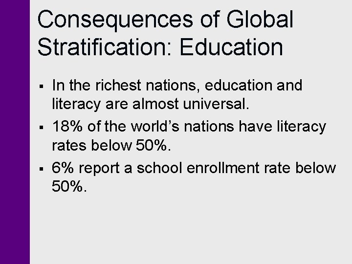 Consequences of Global Stratification: Education § § § In the richest nations, education and