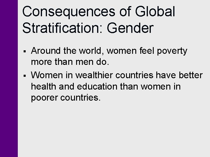 Consequences of Global Stratification: Gender § § Around the world, women feel poverty more