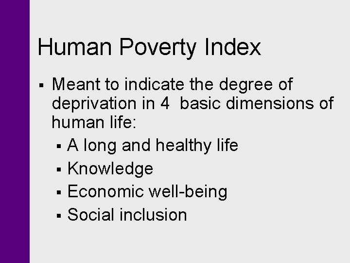 Human Poverty Index § Meant to indicate the degree of deprivation in 4 basic