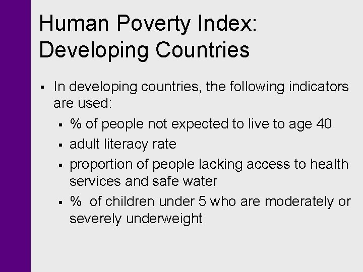 Human Poverty Index: Developing Countries § In developing countries, the following indicators are used: