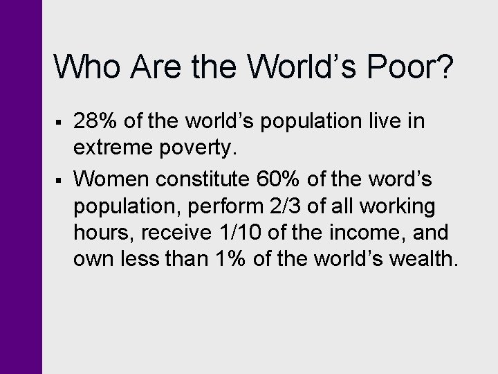 Who Are the World’s Poor? § § 28% of the world’s population live in