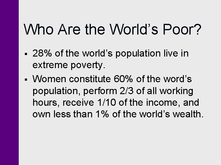 Who Are the World’s Poor? § § 28% of the world’s population live in