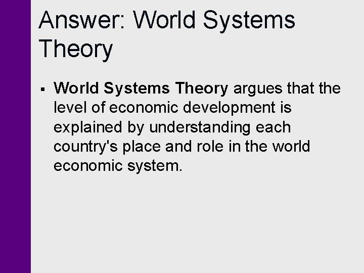 Answer: World Systems Theory § World Systems Theory argues that the level of economic