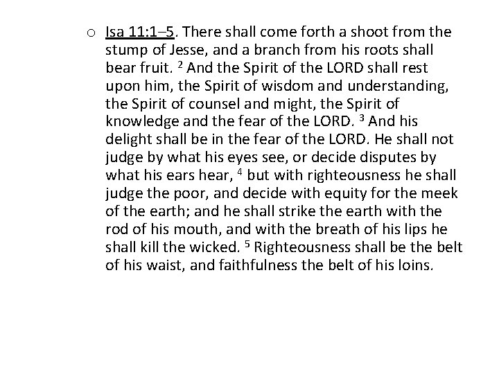 o Isa 11: 1– 5. There shall come forth a shoot from the stump