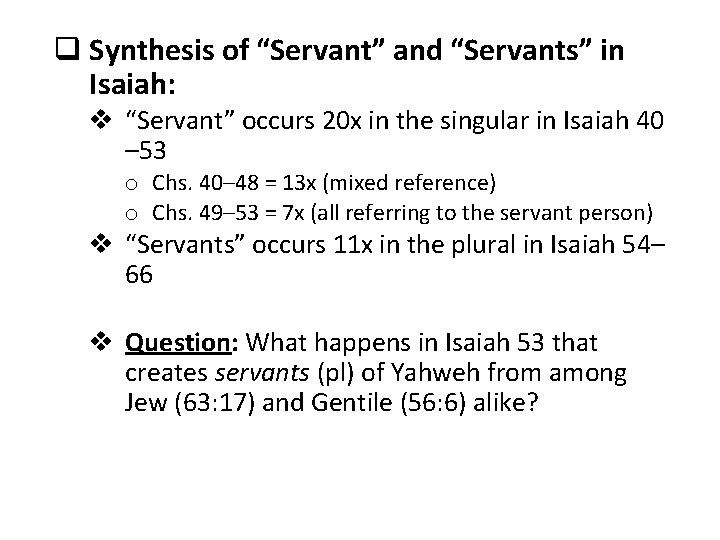 q Synthesis of “Servant” and “Servants” in Isaiah: v “Servant” occurs 20 x in