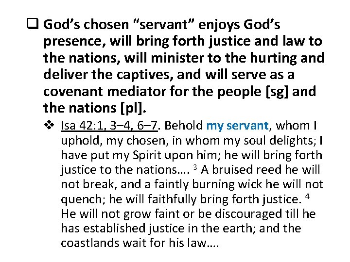 q God’s chosen “servant” enjoys God’s presence, will bring forth justice and law to