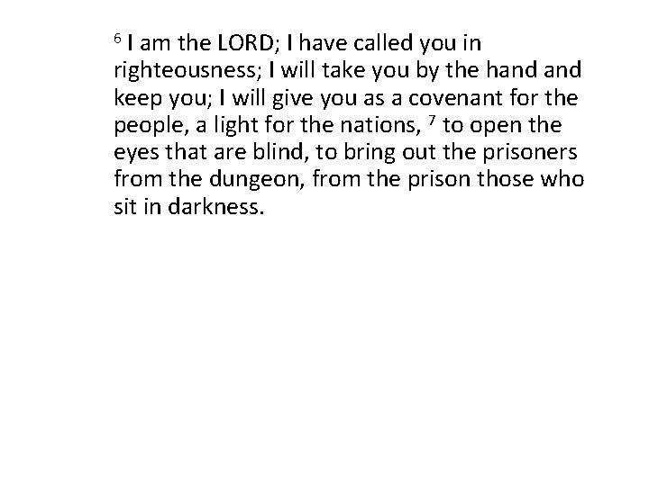 I am the LORD; I have called you in righteousness; I will take you