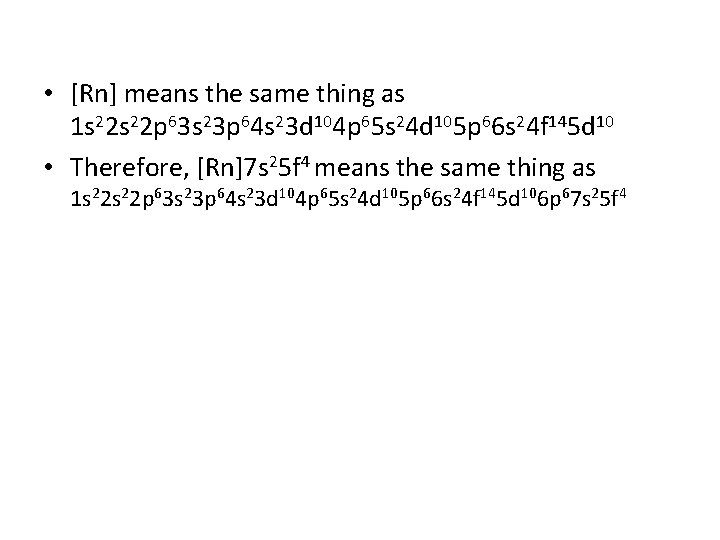  • [Rn] means the same thing as 1 s 22 p 63 s