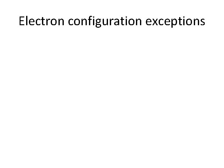 Electron configuration exceptions 