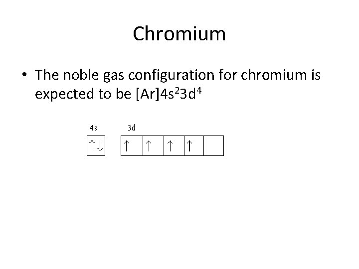 Chromium • The noble gas configuration for chromium is expected to be [Ar]4 s