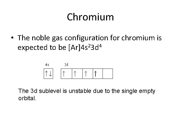 Chromium • The noble gas configuration for chromium is expected to be [Ar]4 s