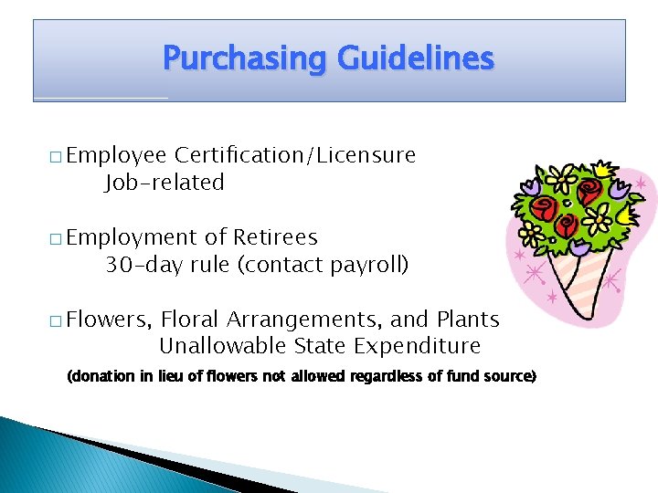Purchasing Guidelines � Employee Certification/Licensure Job-related � Employment of Retirees 30 -day rule (contact