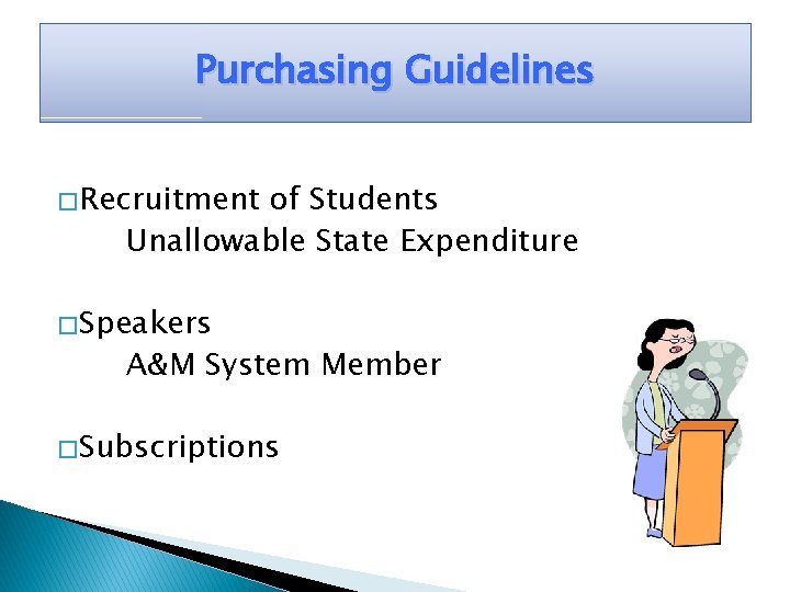 Purchasing Guidelines � Recruitment of Students Unallowable State Expenditure � Speakers A&M System Member