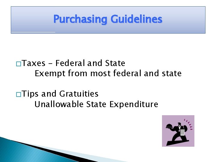 Purchasing Guidelines � Taxes – Federal and State Exempt from most federal and state