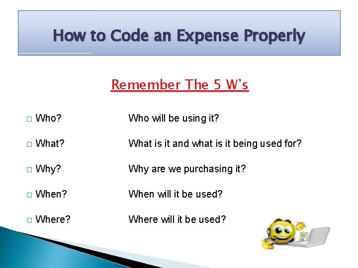 How to Code an Expense Properly Remember The 5 W’s � Who? Who will