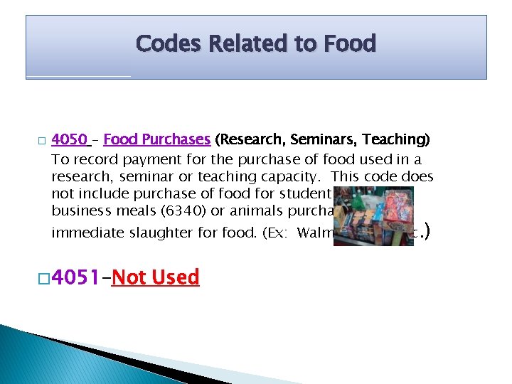 Codes Related to Food � 4050 – Food Purchases (Research, Seminars, Teaching) To record