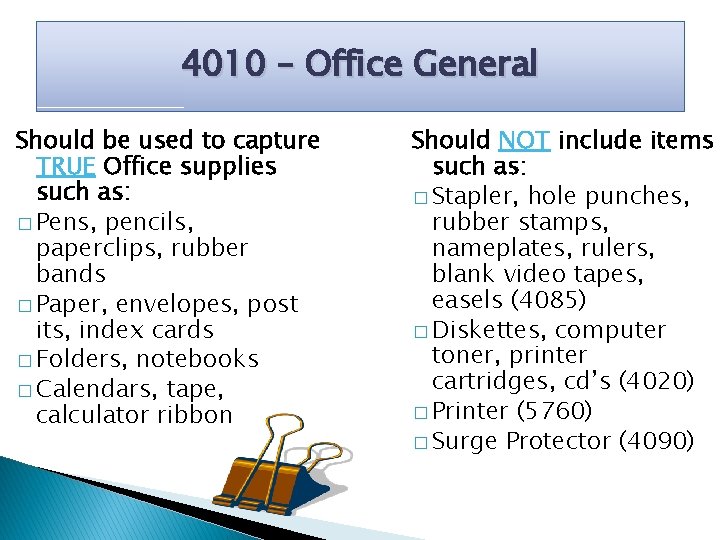4010 – Office General Should be used to capture TRUE Office supplies such as: