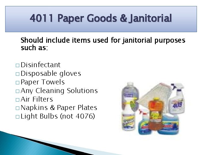 4011 Paper Goods & Janitorial Should include items used for janitorial purposes such as: