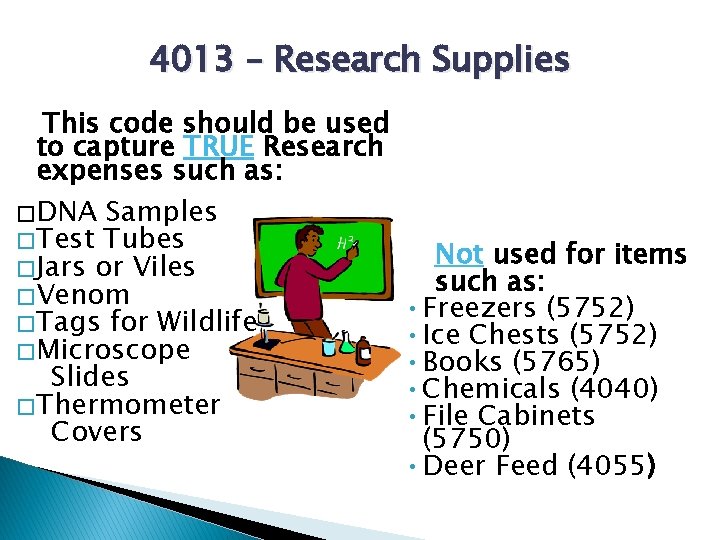 4013 – Research Supplies This code should be used to capture TRUE Research expenses
