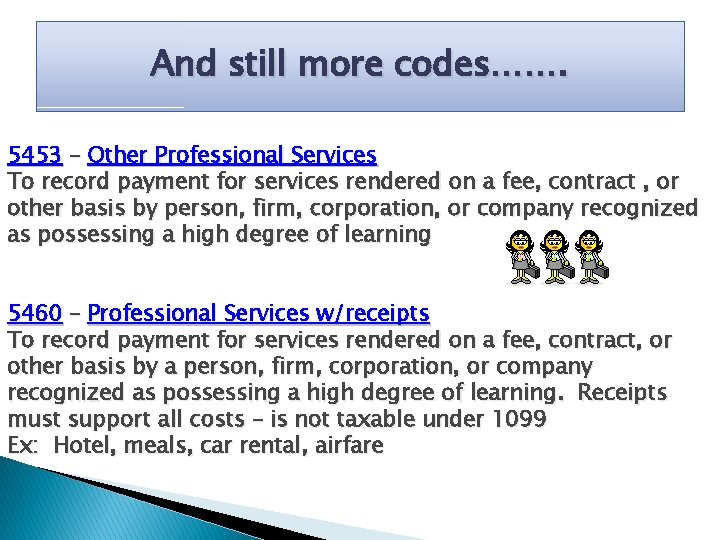 And still more codes……. 5453 – Other Professional Services To record payment for services