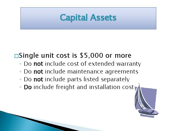 Capital Assets � Single ◦ ◦ Do Do unit cost is $5, 000 or