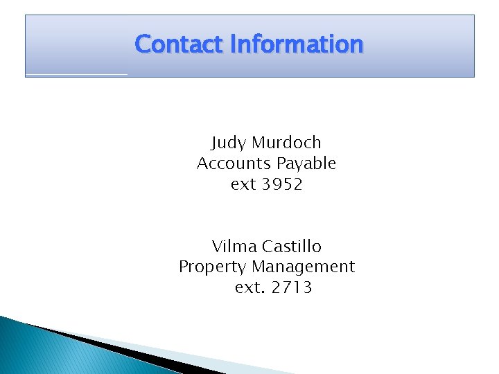 Contact Information Judy Murdoch Accounts Payable ext 3952 Vilma Castillo Property Management ext. 2713
