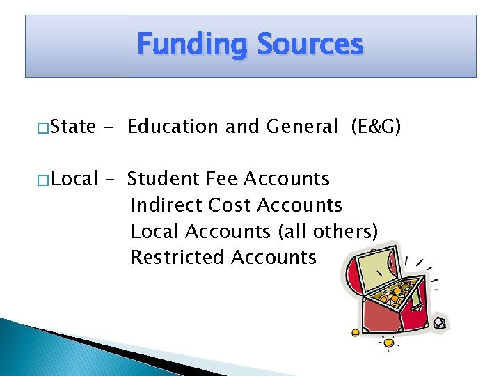 Funding Sources � State - Education and General (E&G) � Local – Student Fee