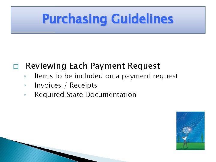 Purchasing Guidelines � Reviewing Each Payment Request ◦ ◦ ◦ Items to be included