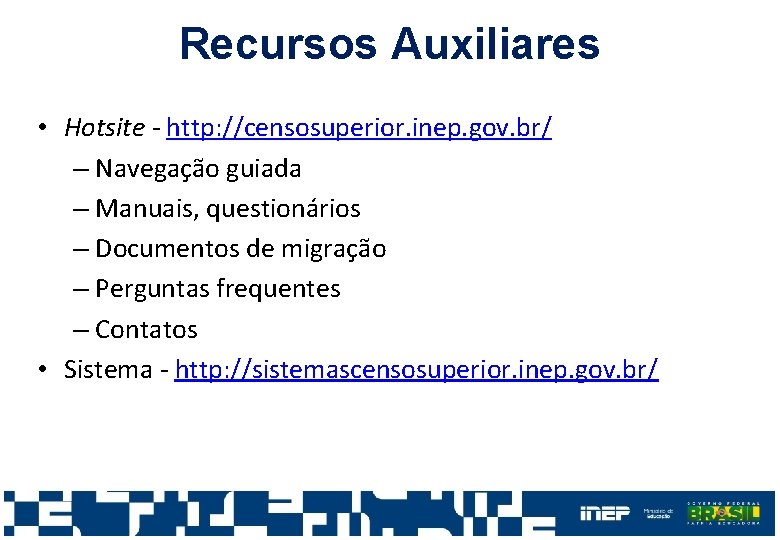 Recursos Auxiliares • Hotsite - http: //censosuperior. inep. gov. br/ – Navegação guiada –