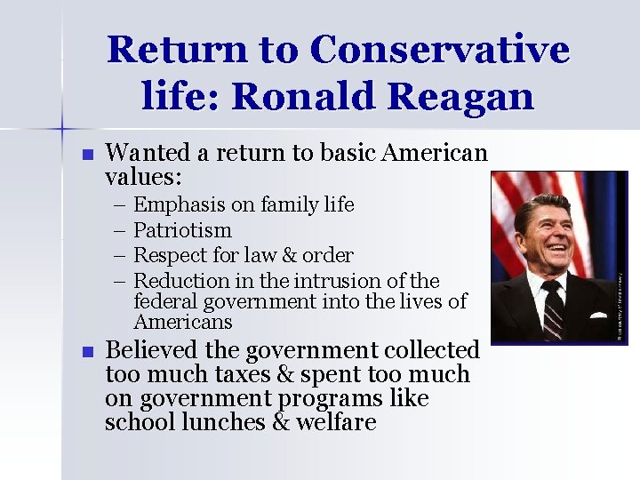 Return to Conservative life: Ronald Reagan n Wanted a return to basic American values: