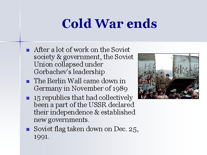 Cold War ends n n After a lot of work on the Soviet society