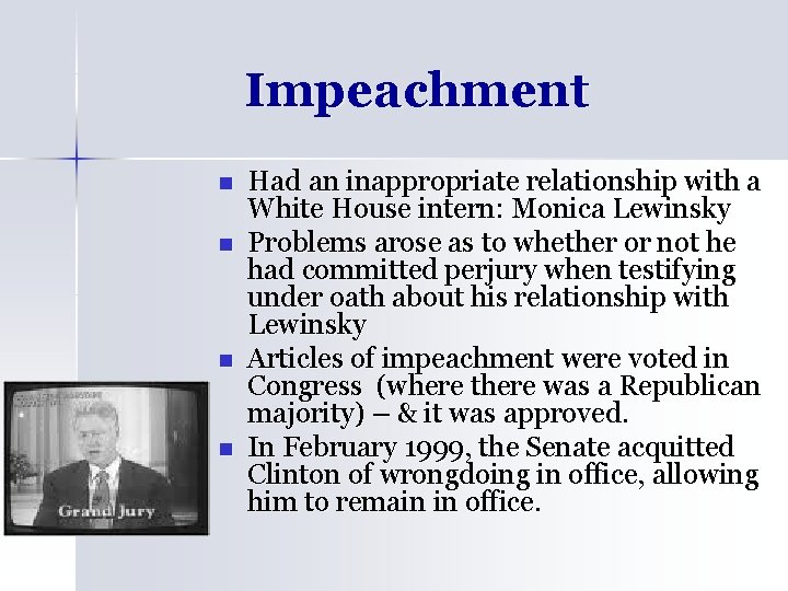 Impeachment n n Had an inappropriate relationship with a White House intern: Monica Lewinsky