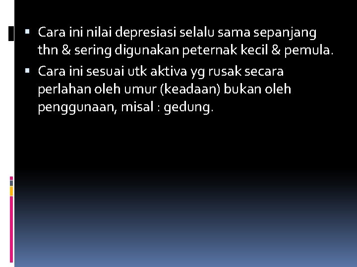  Cara ini nilai depresiasi selalu sama sepanjang thn & sering digunakan peternak kecil