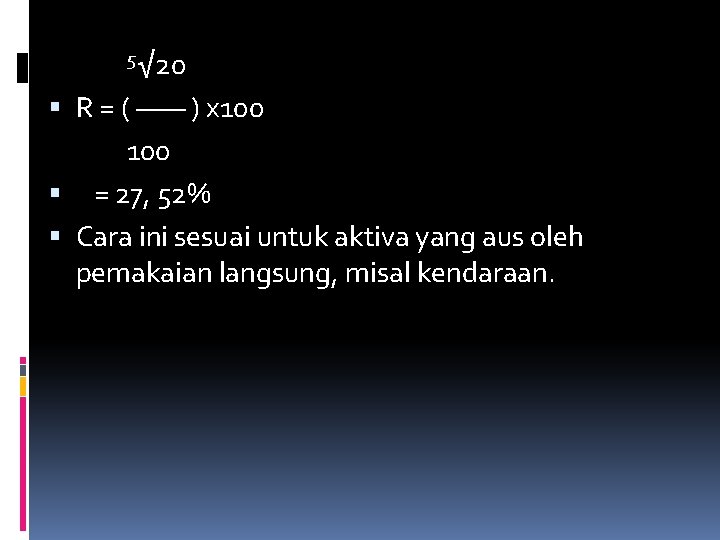 5√ 20 R = ( —— ) x 100 = 27, 52% Cara ini