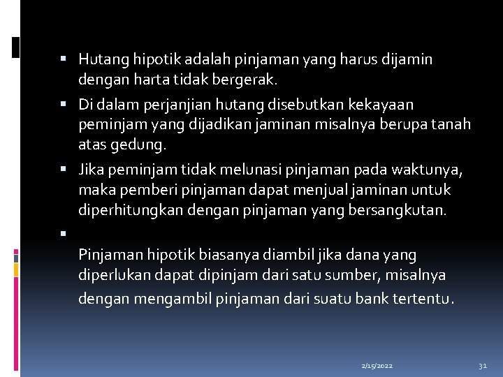  Hutang hipotik adalah pinjaman yang harus dijamin dengan harta tidak bergerak. Di dalam