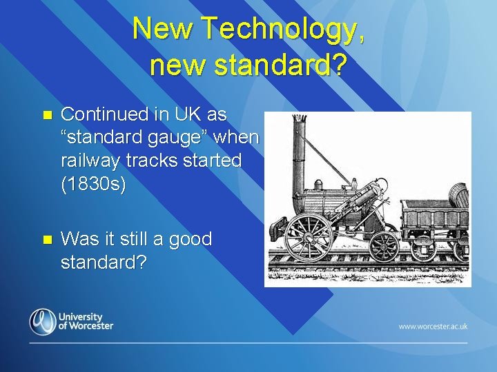 New Technology, new standard? n Continued in UK as “standard gauge” when railway tracks