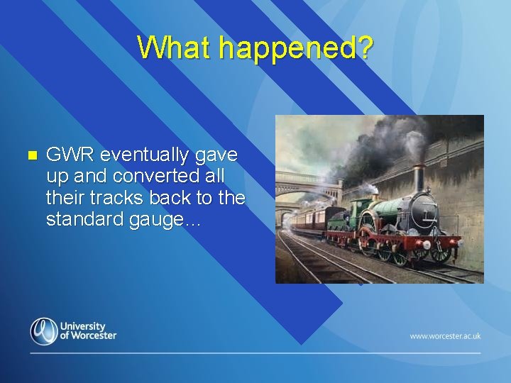 What happened? n GWR eventually gave up and converted all their tracks back to