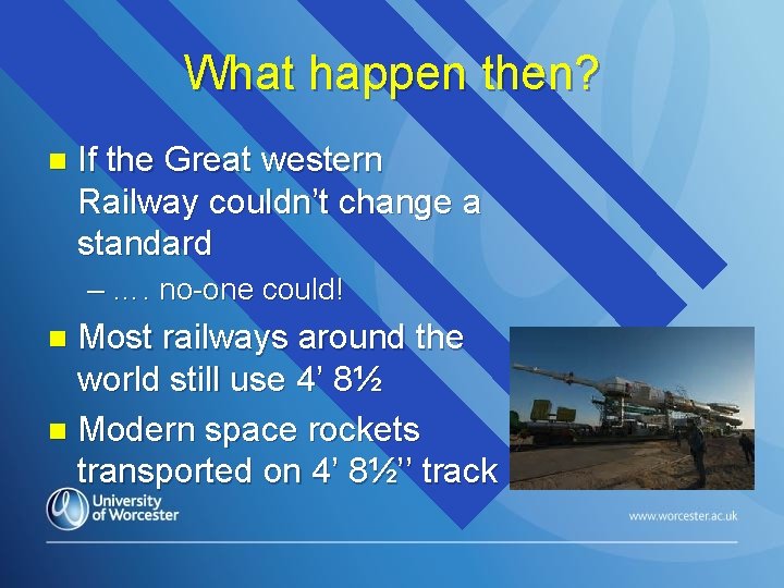 What happen then? n If the Great western Railway couldn’t change a standard –