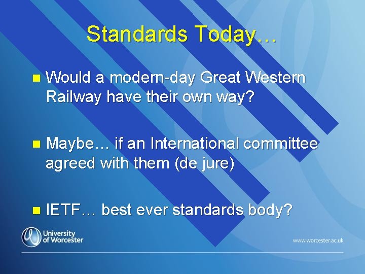 Standards Today… n Would a modern-day Great Western Railway have their own way? n