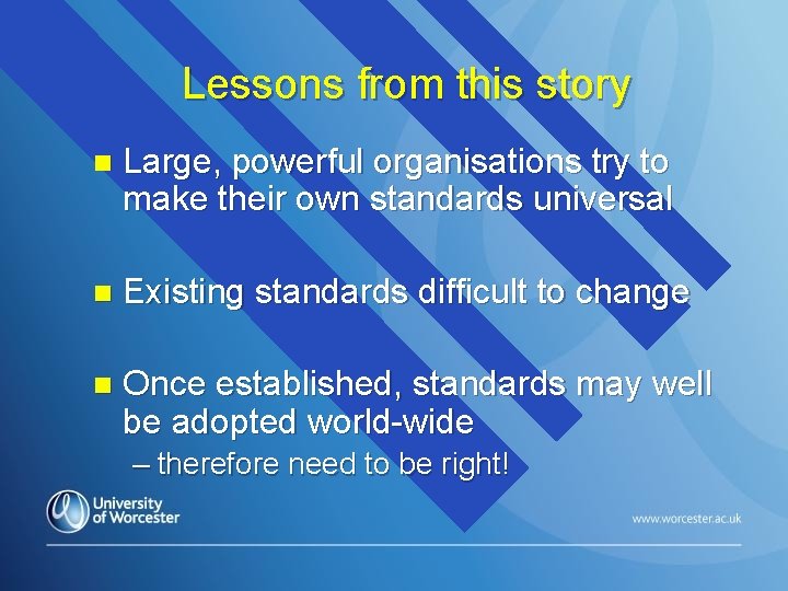 Lessons from this story n Large, powerful organisations try to make their own standards