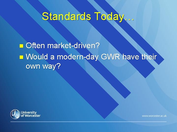 Standards Today… Often market-driven? n Would a modern-day GWR have their own way? n