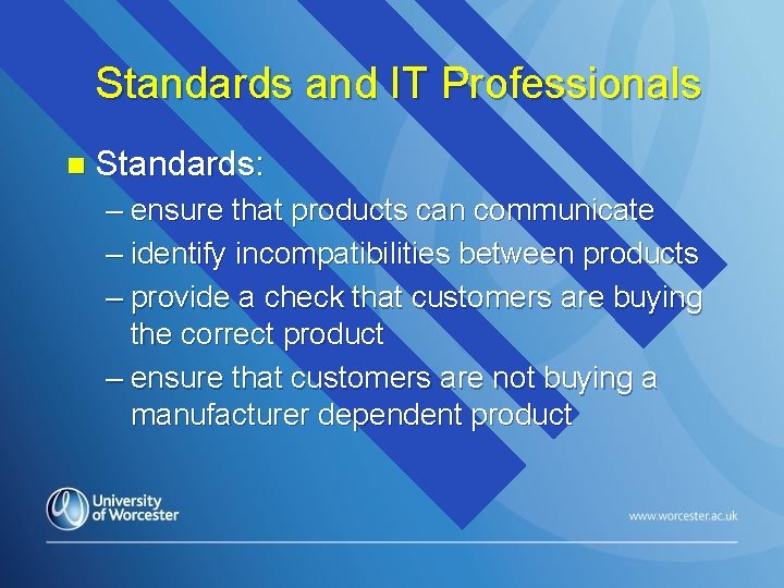 Standards and IT Professionals n Standards: – ensure that products can communicate – identify
