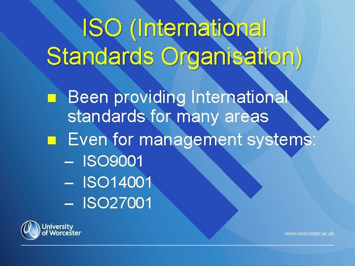 ISO (International Standards Organisation) n n Been providing International standards for many areas Even