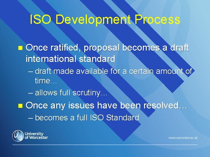 ISO Development Process n Once ratified, proposal becomes a draft international standard – draft