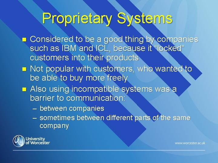 Proprietary Systems n n n Considered to be a good thing by companies such