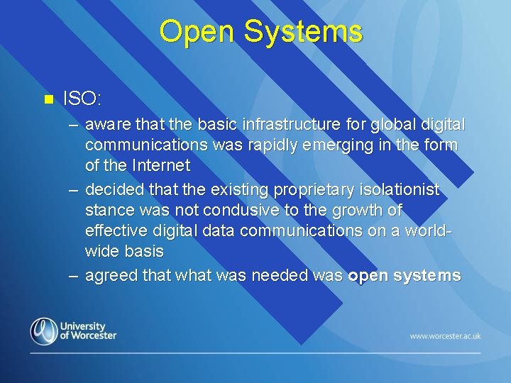 Open Systems n ISO: – aware that the basic infrastructure for global digital communications