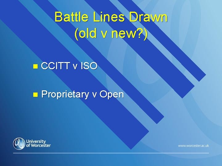 Battle Lines Drawn (old v new? ) n CCITT v ISO n Proprietary v